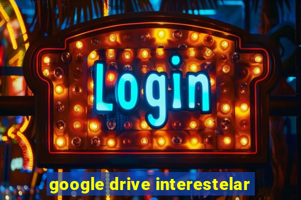 google drive interestelar